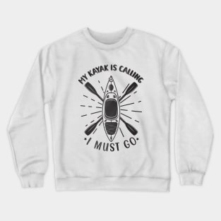 My kayak is calling I must go Crewneck Sweatshirt